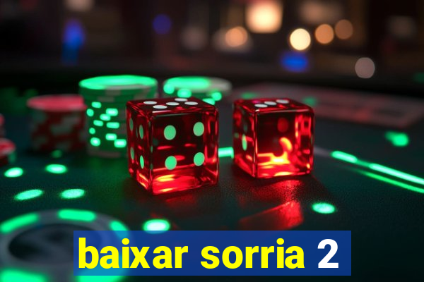 baixar sorria 2